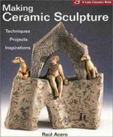 Making Ceramic Sculpture: Techniques * Projects * Inspirations ( A Lark Ceramics Book) 1579903037 Book Cover