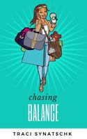 Chasing Balance: Pursuing the Mythical Art of Work Life Balance in Today's Digital World 1986231585 Book Cover