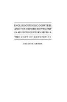 English Catholic Converts and the Oxford Movement in Mid 19th Century Britain: The Cost of Conversion 1933146842 Book Cover