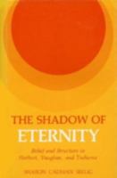 The Shadow of Eternity: Belief and Structure in Herbert, Vaughn, and Traherne 0813114446 Book Cover