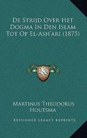 De Strijd Over Het Dogma In Den Islam Tot Op El-Ash'ari (1875) 1160062579 Book Cover