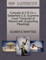 Colorado & S R Co v. Satterfield U.S. Supreme Court Transcript of Record with Supporting Pleadings 1270201824 Book Cover