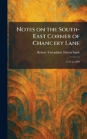 Notes on the South-East Corner of Chancery Lane: 1119 to 1929 102534989X Book Cover