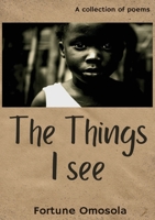 The Things I See: A collection of short, witty, satirical poems 1917267223 Book Cover