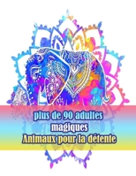 plus de 90 adultes magiques Animaux pour la détente: Un livre de coloriage pour adultes avec des lions, des éléphants, des hiboux, des chevaux, des ... animaux avec motifs) B09CSWCHCF Book Cover