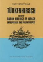 Turkenhirsch: Study of Baron Maurice de Hirsch 0878551824 Book Cover