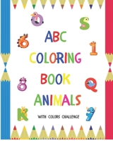 ABC Coloring Book Animals : Colors Challenge: Fun with numbers, letters from A to Z, colors and animals for girls and boys, kids, ages 2, 3, 4, 5, 6, 7, 8 : 144 pages - 8" x 10" B08CWJ8H96 Book Cover