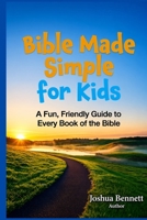 Bible Made Simple for Kids: A Fun, Friendly Guide to Every Book of the Bible B0GY46K2YF Book Cover