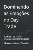 Dominando as Emoções no Day Trade: A Jornada do Trader Emocionalmente Inteligente (Portuguese Edition) B0CHL1C9SN Book Cover