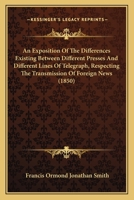 An Exposition Of The Differences Existing Between Different Presses And Different Lines Of Telegraph, Respecting The Transmission Of Foreign News 1271463032 Book Cover