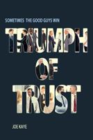 Triumph of Trust: Sometimes the Good Guys Win 1514767031 Book Cover