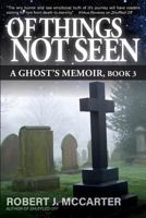 Of Things Not Seen (A Ghost's Memoir Book 3) 1941153976 Book Cover