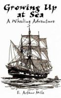 Growing Up at Sea: A Whaling Adventure 1410790347 Book Cover
