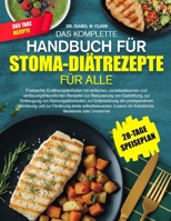 DAS KOMPLETTE HANDBUCH FÜR STOMA-DIÄTREZEPTE FÜR ALLE: Praktischer Ernährungsleitfaden mit einfachen, rückstandsarmen und verdauungsfreundlichen ... Ileostomie oder Urostomie (German Edition) B0H4HK9DJQ Book Cover