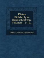 Kleine Dichterlyke Handschriften, Volumes 11-12... 1249625858 Book Cover