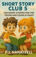 Short Story Club 5: Ten Short Stories for the Young and Young at Heart B0G2HHVT58 Book Cover