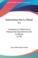 Instructions Sur Le Rituel V3: Contenant La Theorie Et La Pratique Des Sacrements Et De La Morale (1778) 1166627810 Book Cover