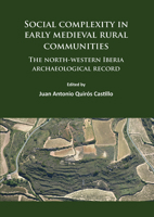 Social Complexity in Early Medieval Rural Communities: The North-Western Iberia Archaeological Record 1784915084 Book Cover
