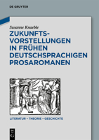 Zukunftsvorstellungen in Fr�hen Deutschsprachigen Prosaromanen 3110615940 Book Cover