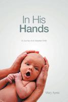 In His Hands: (A Journey of an Adopted Child) 1467072818 Book Cover