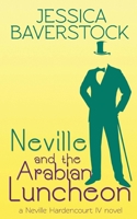 Neville and the Arabian Luncheon: A Neville Hardencourt IV Novel 1545453462 Book Cover