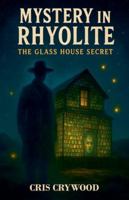 Mystery in Rhyolite: The Glass House Secret (Ghost Town Mysteries) B0FPQ49D8B Book Cover