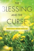 The Blessing and The Curse: Finding Myself through Finding God 1039149766 Book Cover