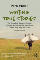 Writing True Stories: The complete guide to writing autobiography, memoir, personal essay, biography, travel and creative nonfiction 1032765631 Book Cover