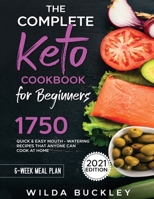 The Complete Keto Cookbook for Beginners: 1750 Quick & Easy, Mouthwatering Recipes that Anyone Can Cook at Home 195440736X Book Cover