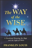 The Way of the Wise: A Devotional Honoring the Magi and the Light of Christ B0DZX6L7JQ Book Cover
