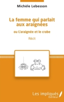 La femme qui parlait aux araignées: ou l'araignée et le crabe Récit (French Edition) 2343141932 Book Cover