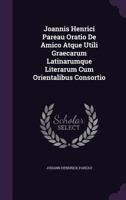 Joannis Henrici Pareau Oratio de Amico Atque Utili Graecarum Latinarumque Literarum Cum Orientalibus Consortio 1273555295 Book Cover
