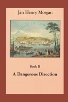 A Dangerous Direction: Volume II, A Chronicle of Lower Canada 1738630021 Book Cover