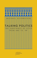 Talking Politics: The Substance of Style from Abe to "W" (Paradigm (Chicago, Ill.), 6.) 0971757550 Book Cover