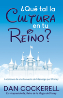 ¿Qué tal la Cultura en tu Reino?: Lecciones de una travesía de liderazgo por Disney 1631958070 Book Cover