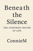 Beneath the Silence: The Unspoken Truths of Life B0F9MWSRJ7 Book Cover