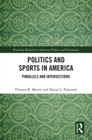 Politics and Sports in America: Parallels and Intersections (Routledge Research in American Politics and Governance) 1041262574 Book Cover