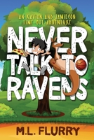 Never Talk to Ravens: Illustrated Edition (An Xavion and Jamieson Time-Out Adventure) 1733384308 Book Cover