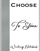 Choose To Shine Writing Notebook 1092309861 Book Cover