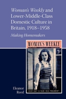 Woman's Weekly and Lower Middle-Class Domestic Culture in Britain, 1918-1958: Making Homemakers 1802078428 Book Cover