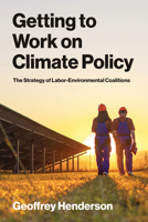 Getting to Work on Climate Policy: The Strategy of Labor-Environmental Coalitions (American and Comparative Environmental Policy) 0262055643 Book Cover
