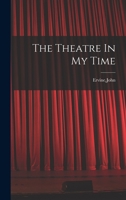 The Theatre in My Time 1014239923 Book Cover