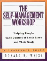 The Self-Management Workshop: Helping People Take Control of Their Lives and Their Work--A Trainer's Guide 0814404537 Book Cover
