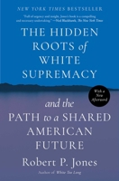 The Hidden Roots of White Supremacy: And the Path to a Shared American Future 1668009528 Book Cover