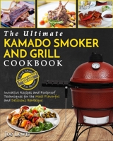 Kamado Smoker and Grill Cookbook: The Ultimate Kamado Smoker and Grill Cookbook 1952117046 Book Cover