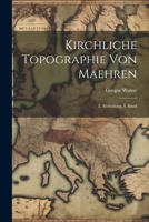 Kirchliche Topographie Von Maehren: I. Abtheilung, I. Band 1021838926 Book Cover