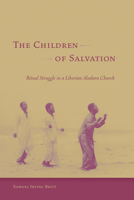 The Children of Salvation: Ritual Struggle in a Liberian Aladura Church 1611171024 Book Cover
