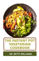 The Instant Pot Vegetarian Cookbook: Easy and Healthy Vegetarian Plant Based Recipes for Instant Pot Cooker B09SNSNR61 Book Cover