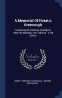 A Memorial of Horatio Greenough Consisting of a Memoir Selections From his Writings 1141559838 Book Cover