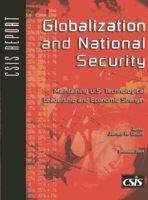 Globalization And National Security: Maintaining U.s. Technological Leadership And Economic Strength (Csis Reports) 0892064552 Book Cover
